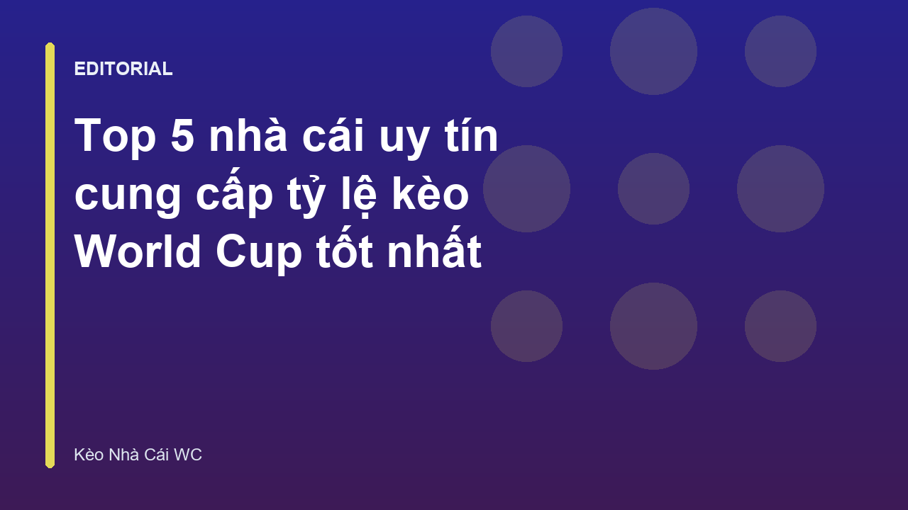 Bảng tỷ lệ kèo World Cup tại các nhà cái uy tín
